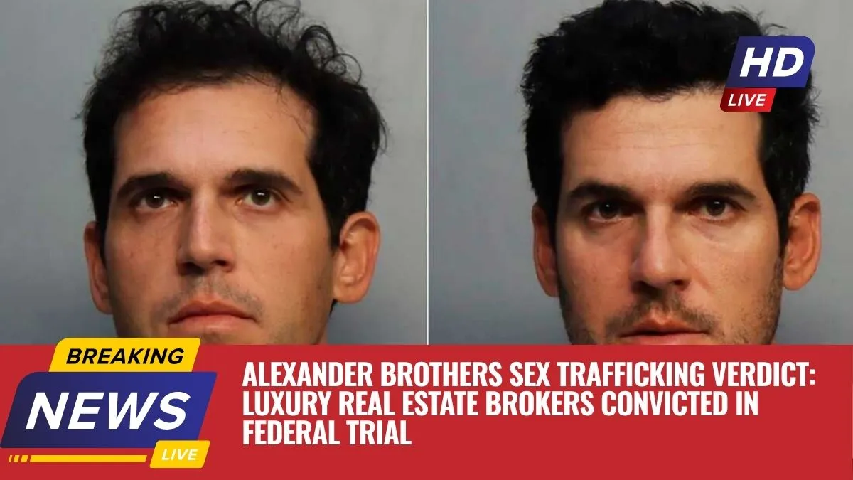 Alexander Brothers Sex Trafficking Verdict: Luxury Real Estate Brokers Convicted in Federal Trial