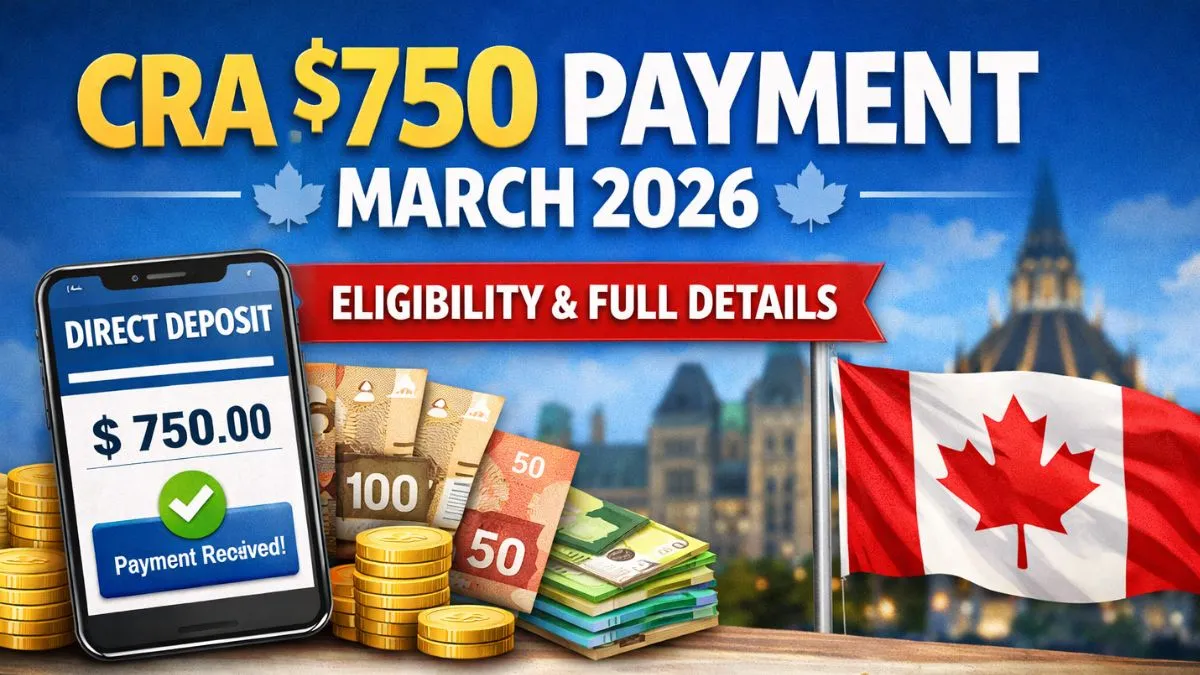 CRA $750 Payment March 2026: Direct Deposit, Eligibility & Full Details
