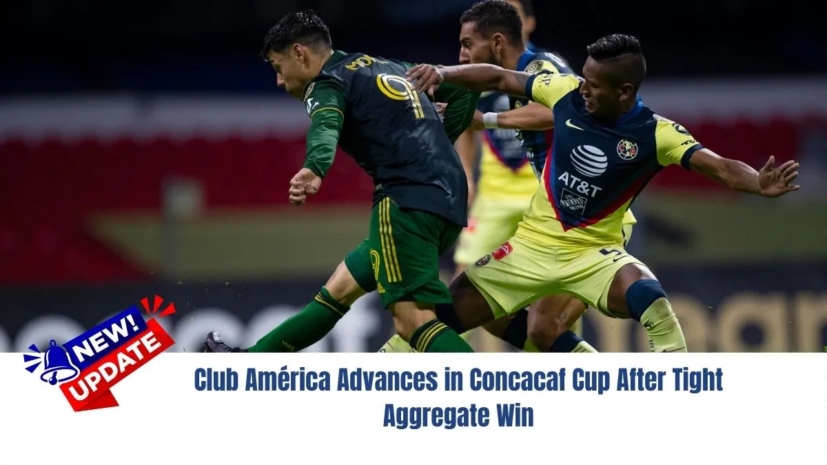 Club América Advances in Concacaf Cup After Tight Aggregate Win