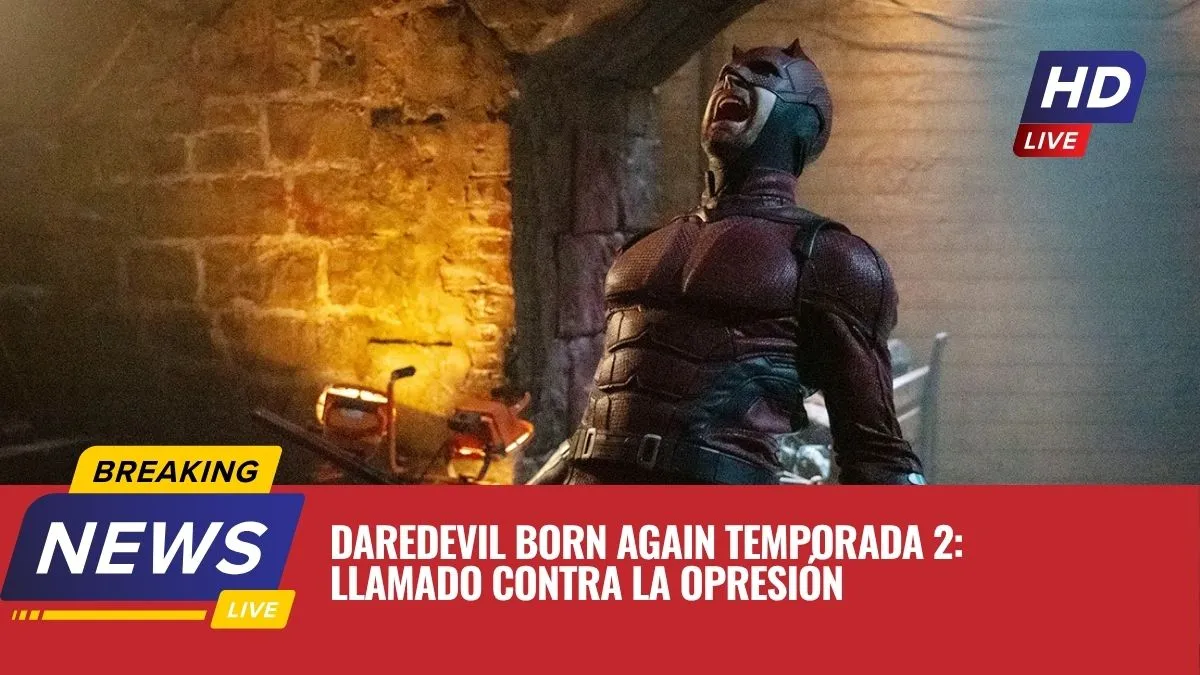 Daredevil Born Again Temporada 2: Llamado Contra la Opresión