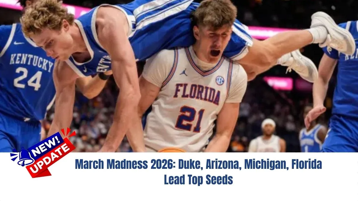 March Madness 2026: Duke, Arizona, Michigan, Florida Lead Top Seeds