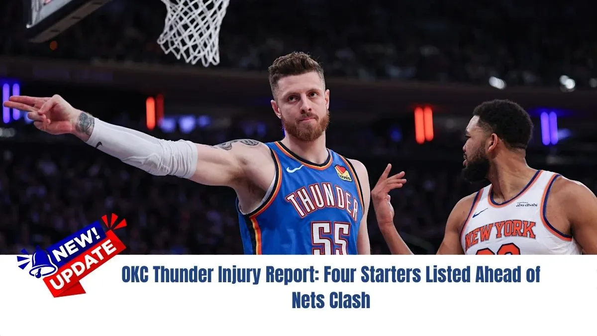 OKC Thunder Injury Report: Four Starters Listed Ahead of Nets Clash