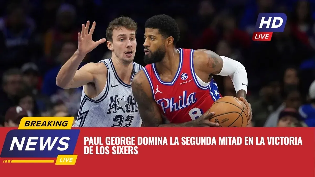Paul George domina la segunda mitad en la victoria de los Sixers