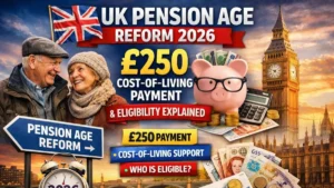 UK Pension Age Reform 2026: £250 Cost-of-Living Payment & Eligibility Explained