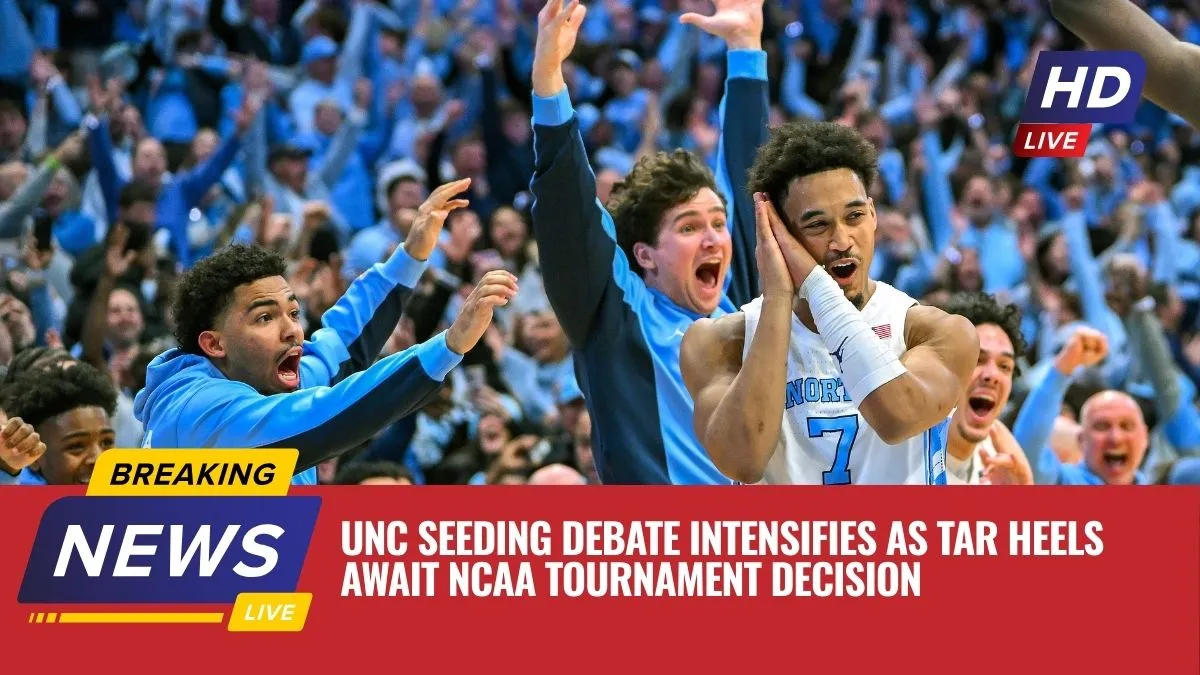 UNC Seeding Debate Intensifies as Tar Heels Await NCAA Tournament Decision